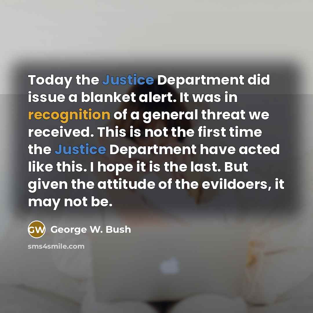 “Today the Justice Department did issue a blanket alert. It…” quote by George W. Bush