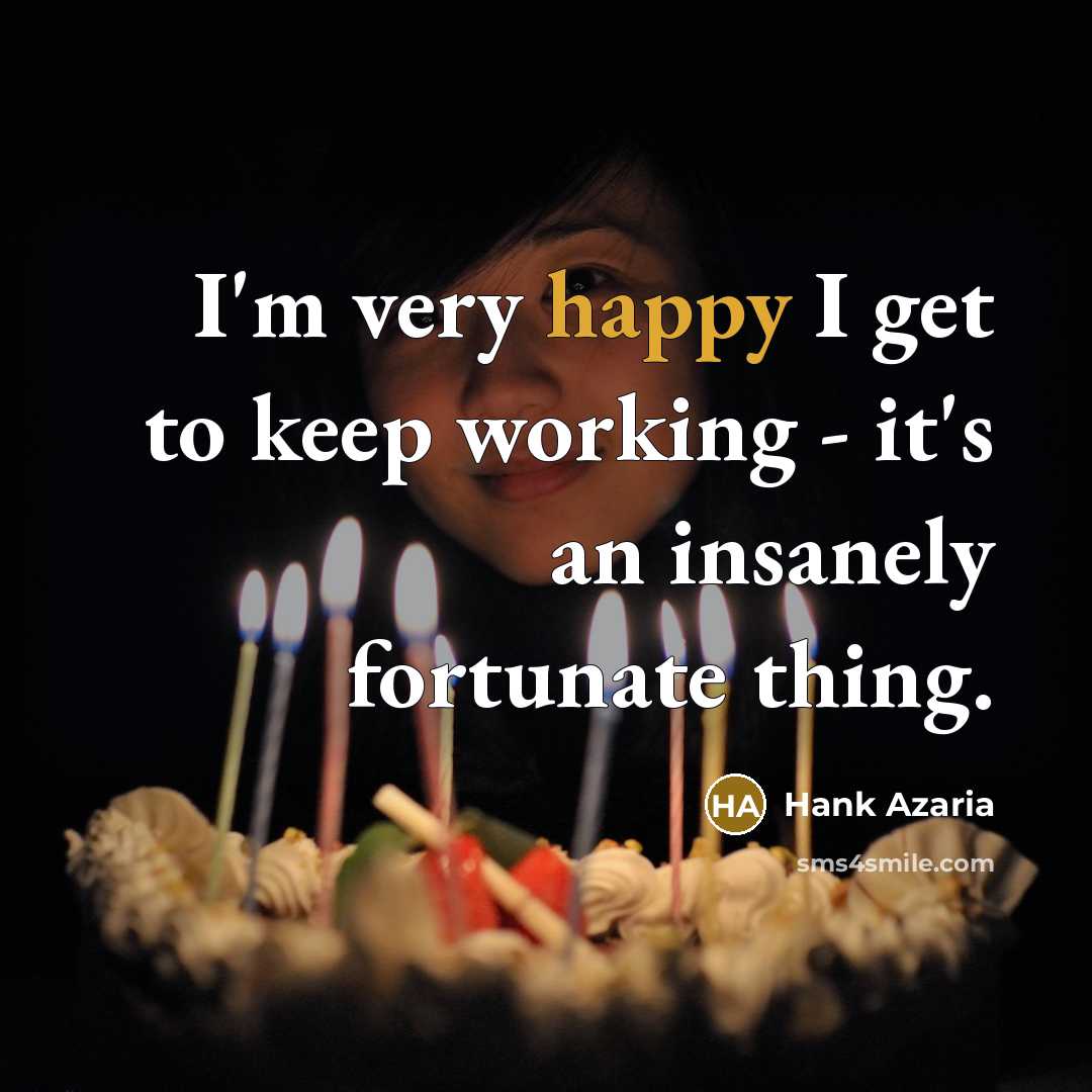 “I'm very happy I get to keep working - it's…” quote by Hank Azaria