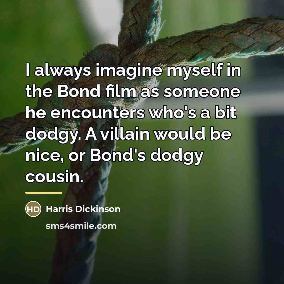 “I always imagine myself in the Bond film as someone…” quote by Harris Dickinson