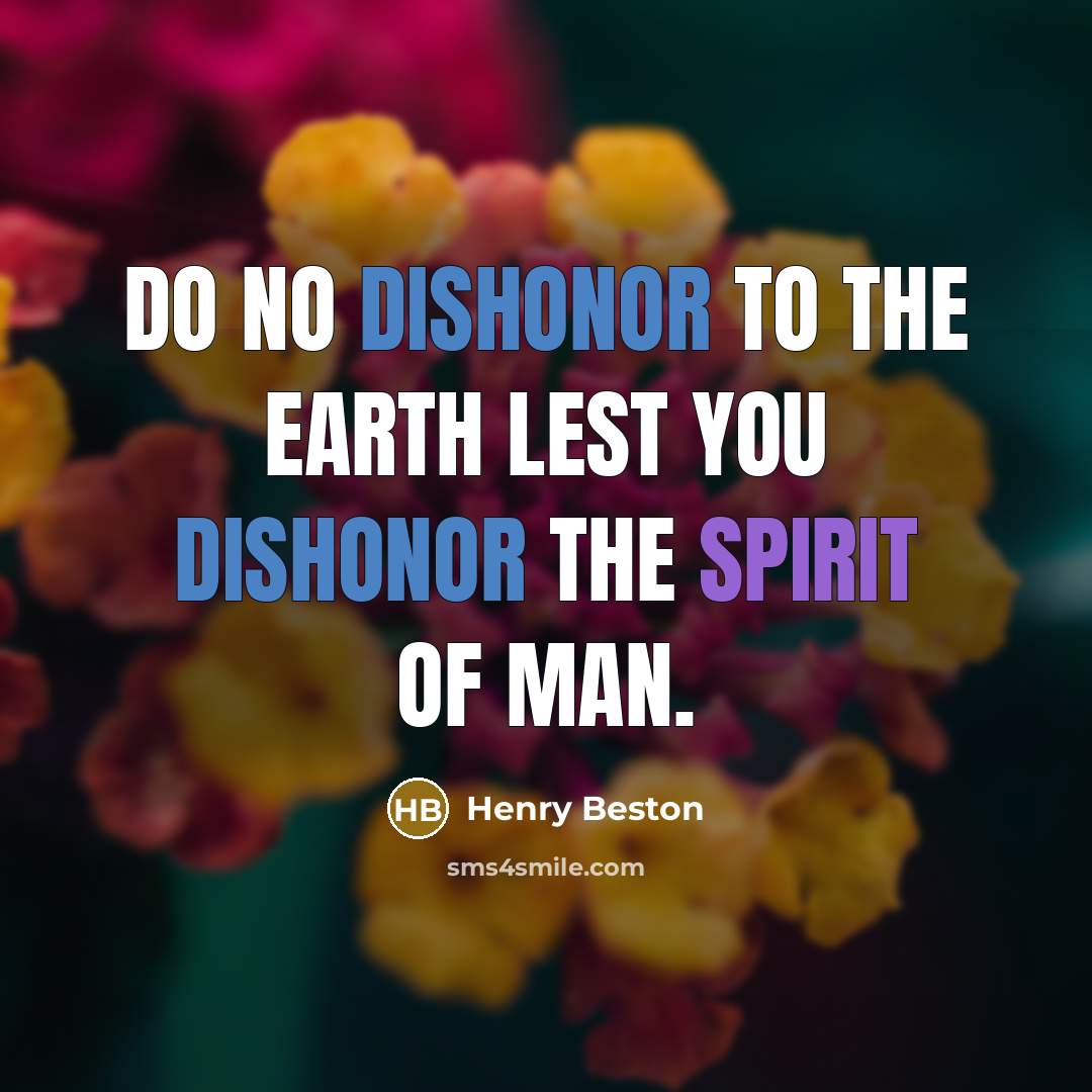 “Do no dishonor to the earth lest you dishonor the…” quote by Henry Beston