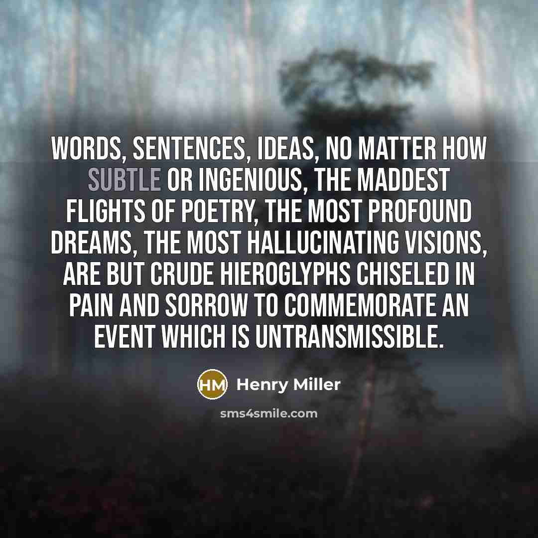“Words, sentences, ideas, no matter how subtle or ingenious, the…” quote by Henry Miller