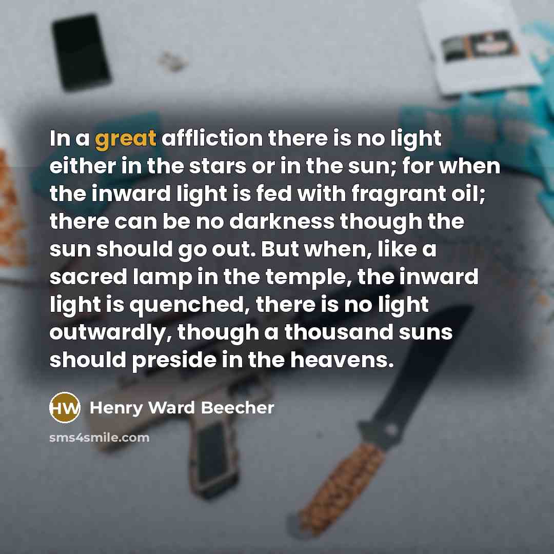 “In a great affliction there is no light either in…” quote by Henry Ward Beecher
