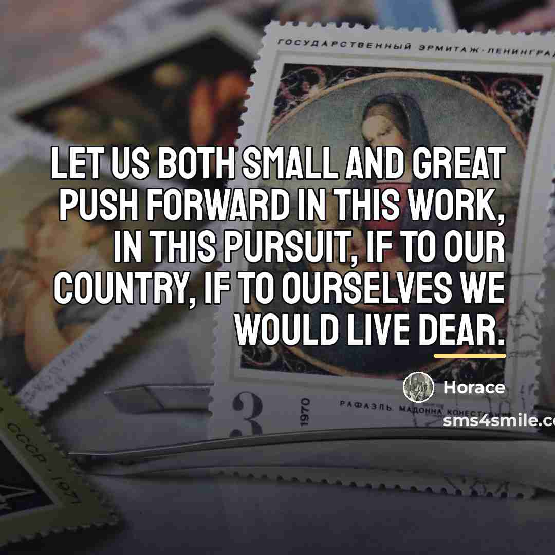“Let us both small and great push forward in this…” quote by Horace