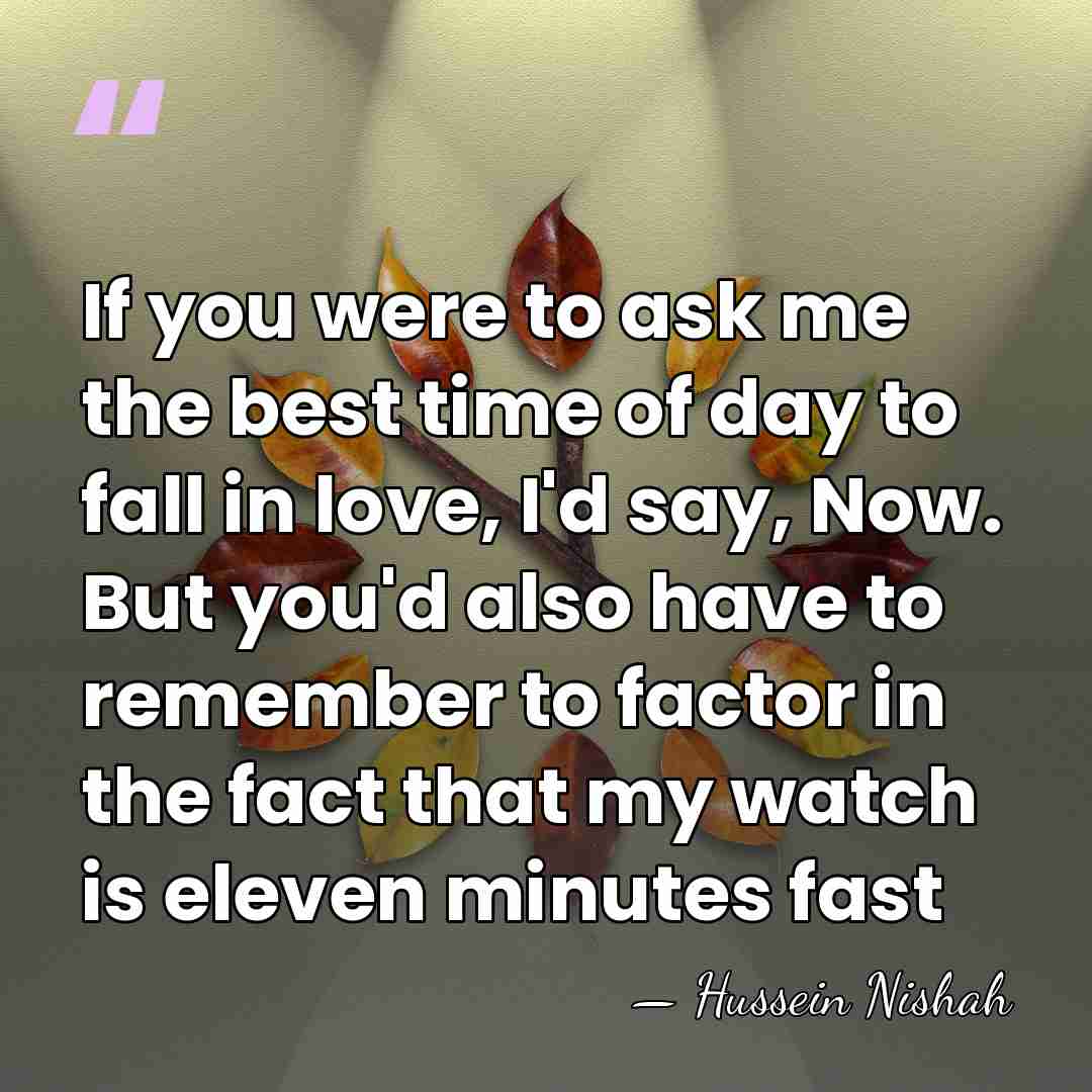 If you were to ask me the best time of day to&hellip; - Hussein Nishah