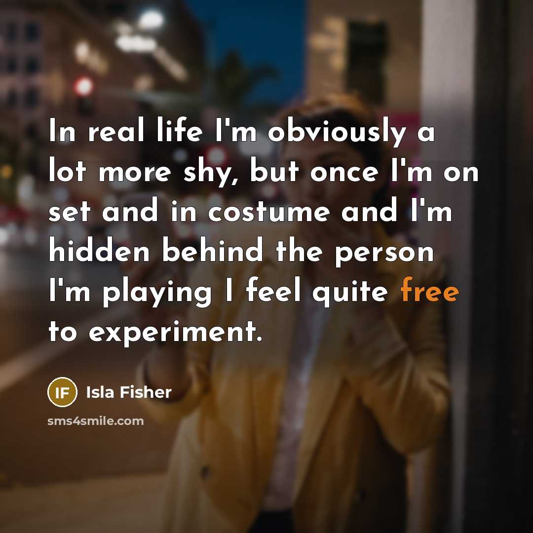 “In real life I'm obviously a lot more shy, but…” quote by Isla Fisher