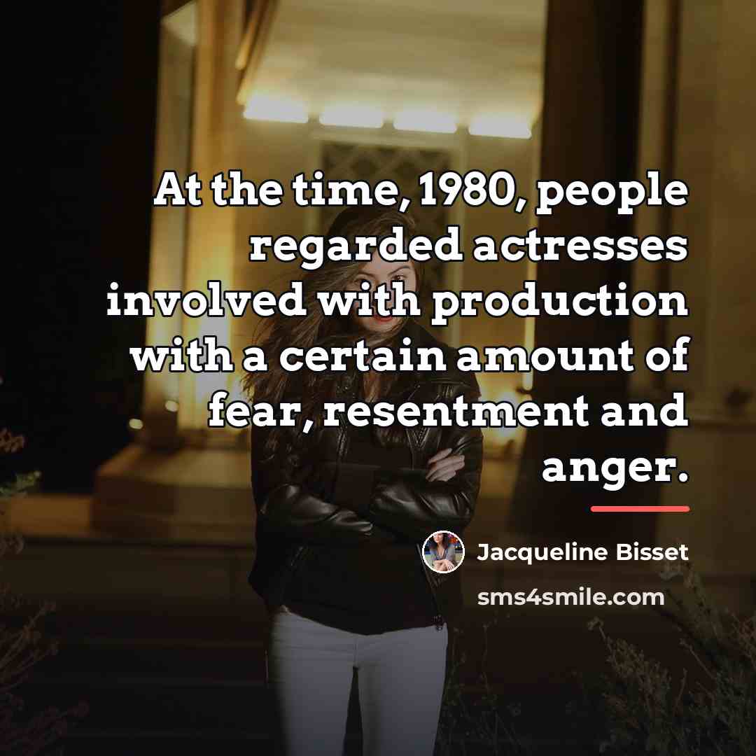 “At the time, 1980, people regarded actresses involved with production…” quote by Jacqueline Bisset