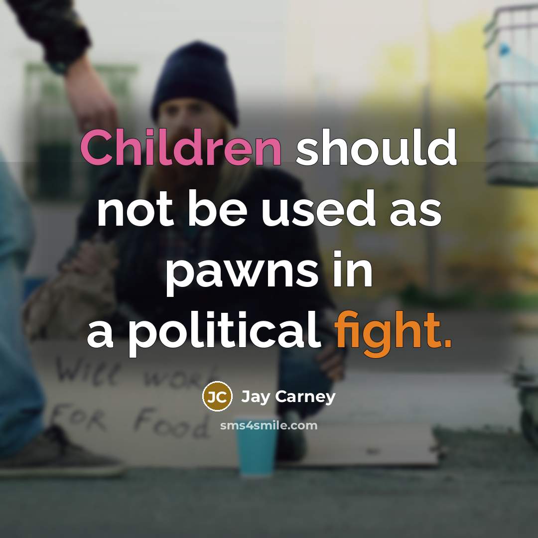 “Children should not be used as pawns in a political…” quote by Jay Carney