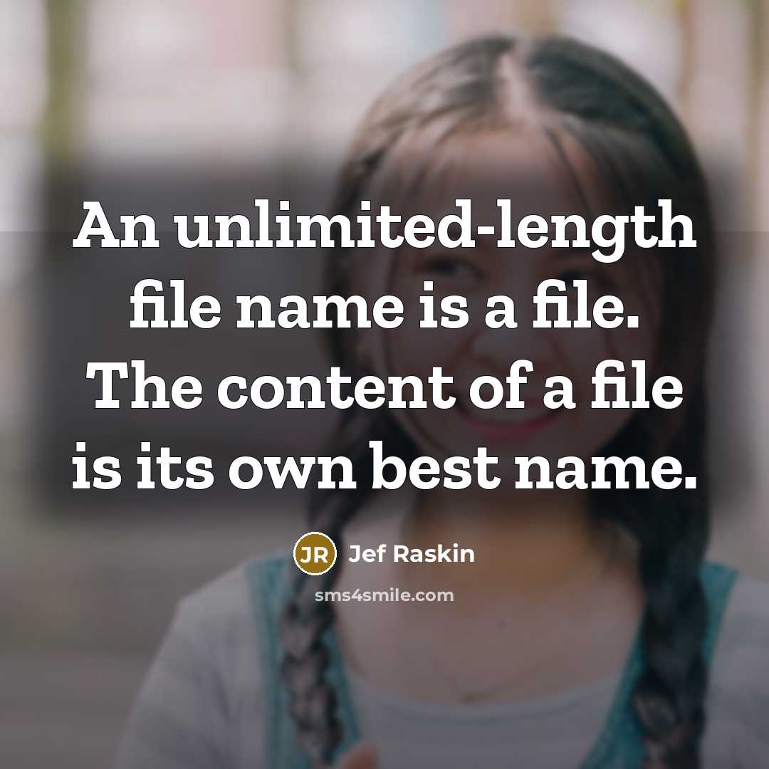 “An unlimited-length file name is a file. The content of…” quote by Jef Raskin