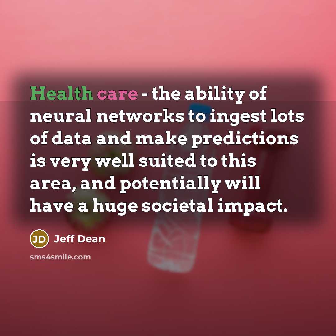 “Health care - the ability of neural networks to ingest…” quote by Jeff Dean