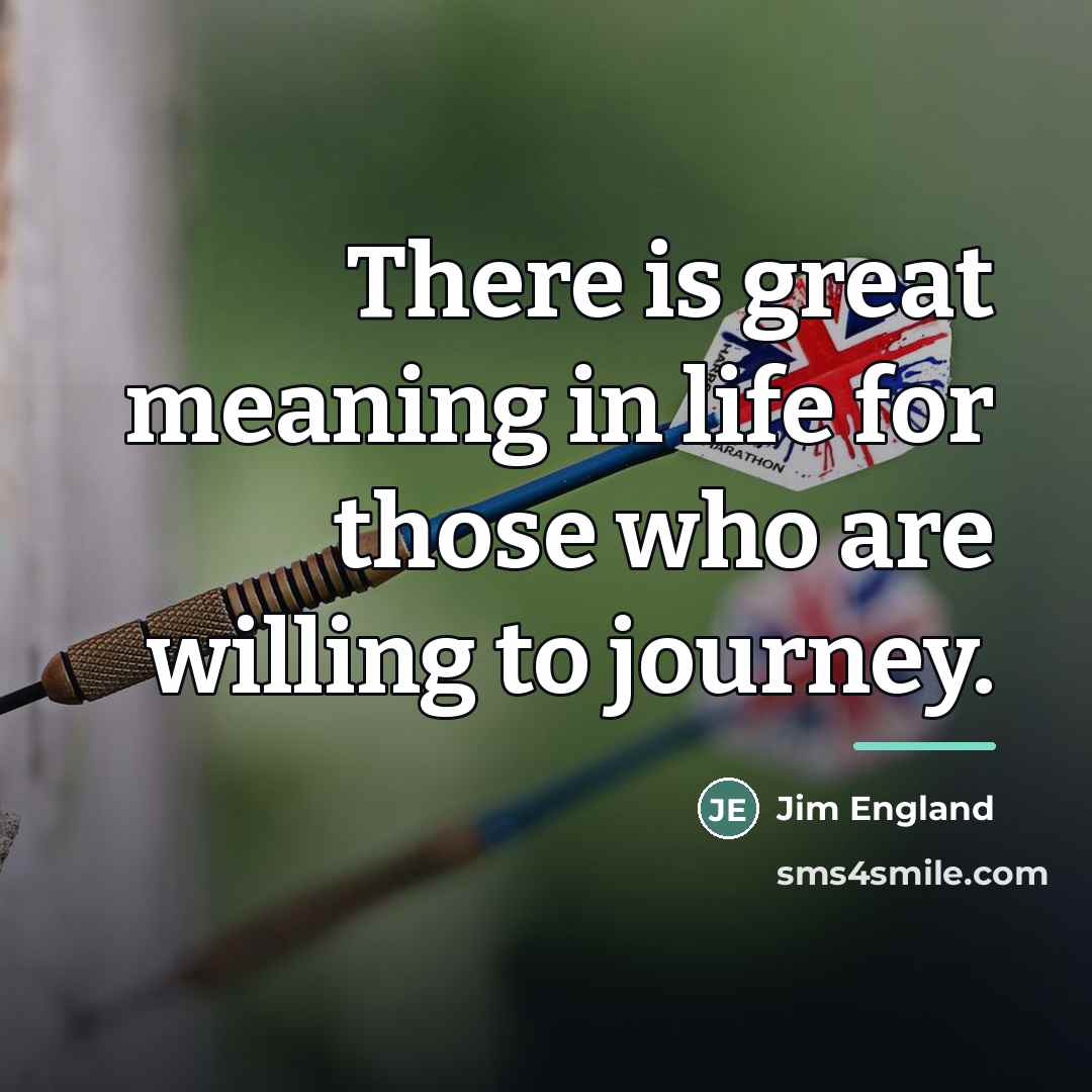 “There is great meaning in life for those who are…” quote by Jim England