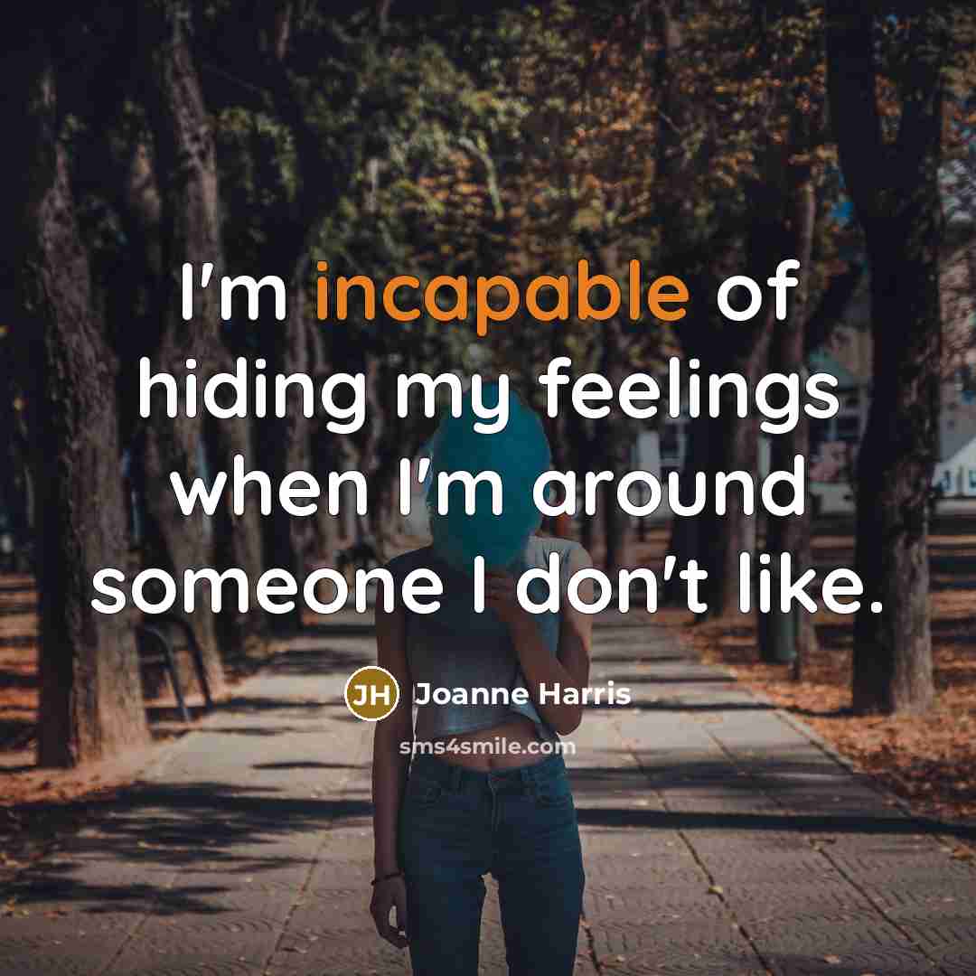 “I'm incapable of hiding my feelings when I'm around someone…” quote by Joanne Harris