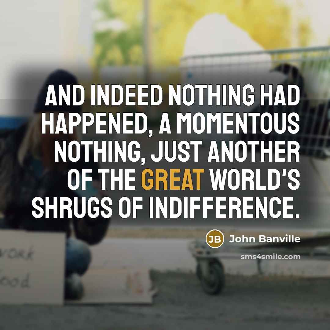“And indeed nothing had happened, a momentous nothing, just another…” quote by John Banville