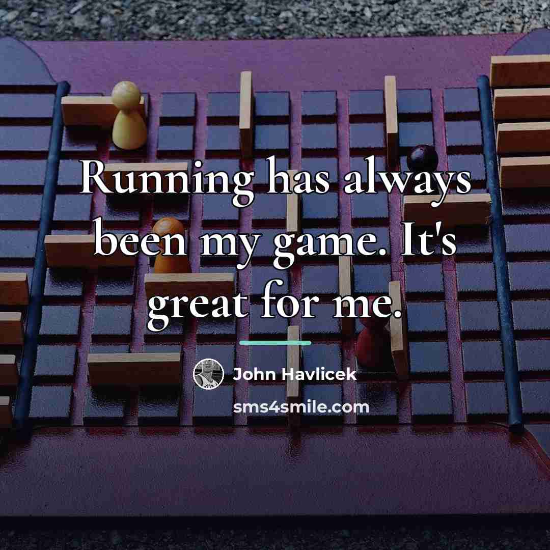 “Running has always been my game. It's great for me.…” quote by John Havlicek
