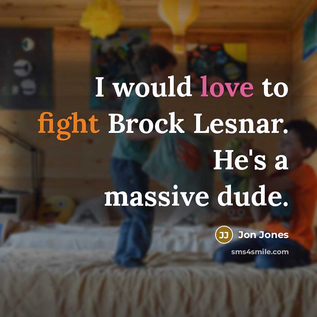 “I would love to fight Brock Lesnar. He's a massive…” quote by Jon Jones