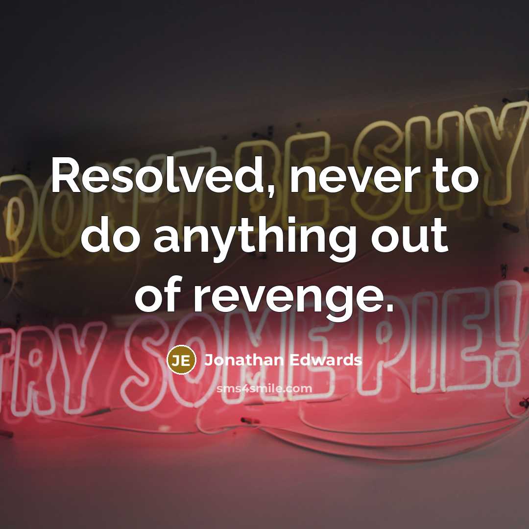 “Resolved, never to do anything out of revenge.…” quote by Jonathan Edwards