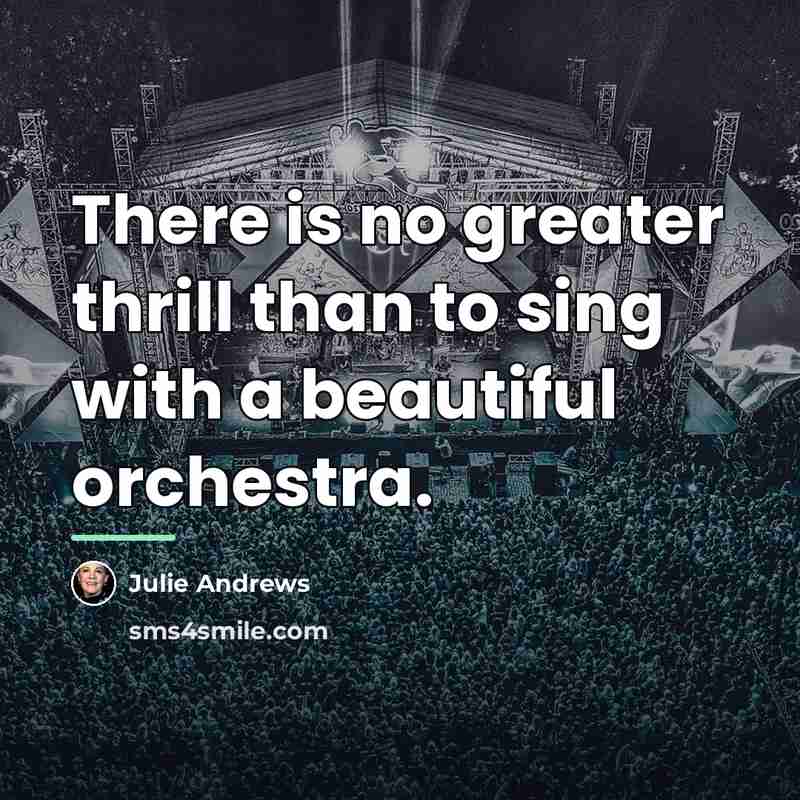 “There is no greater thrill than to sing with a…” quote by Julie Andrews