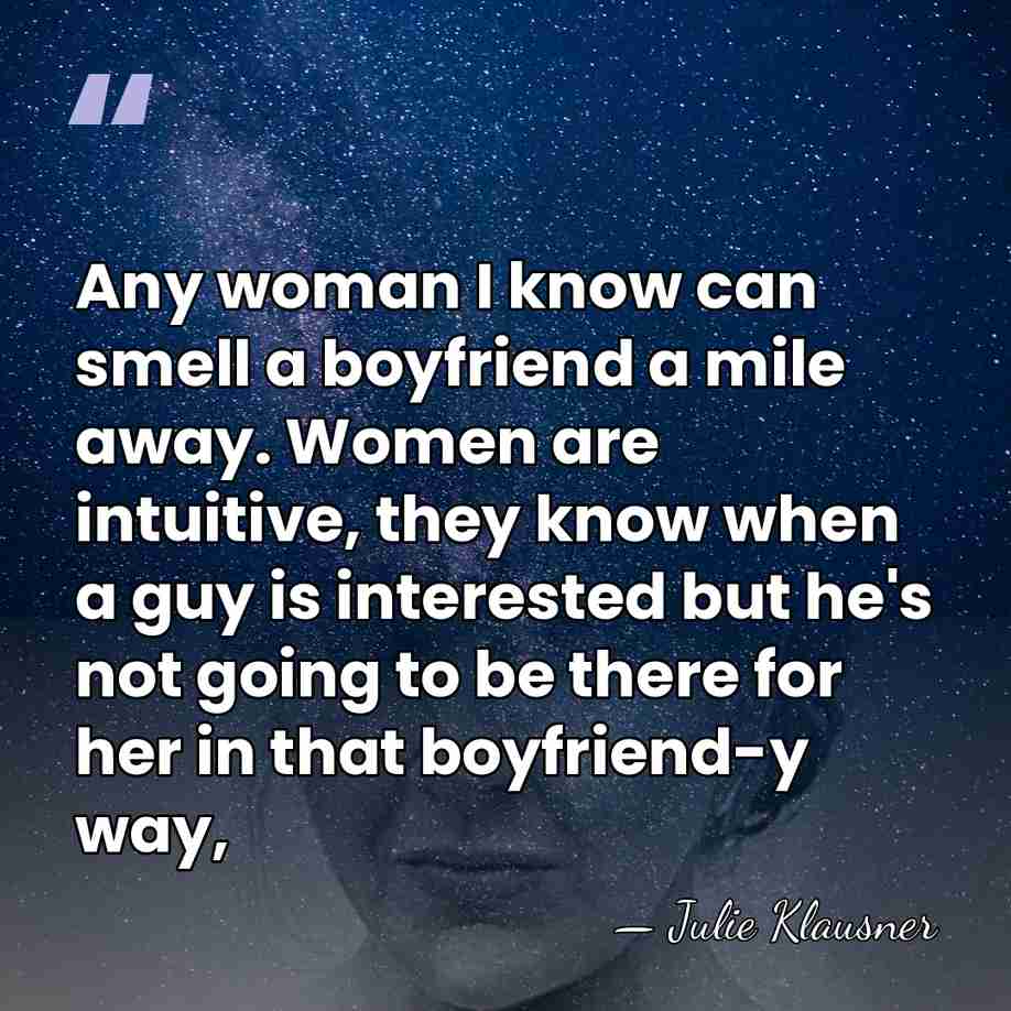 Any woman I know can smell a boyfriend a mile away. Women&hellip; - Julie Klausner