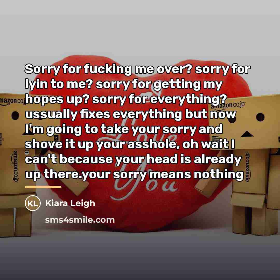 “Sorry for fucking me over? sorry for lyin to me?…” quote by Kiara Leigh