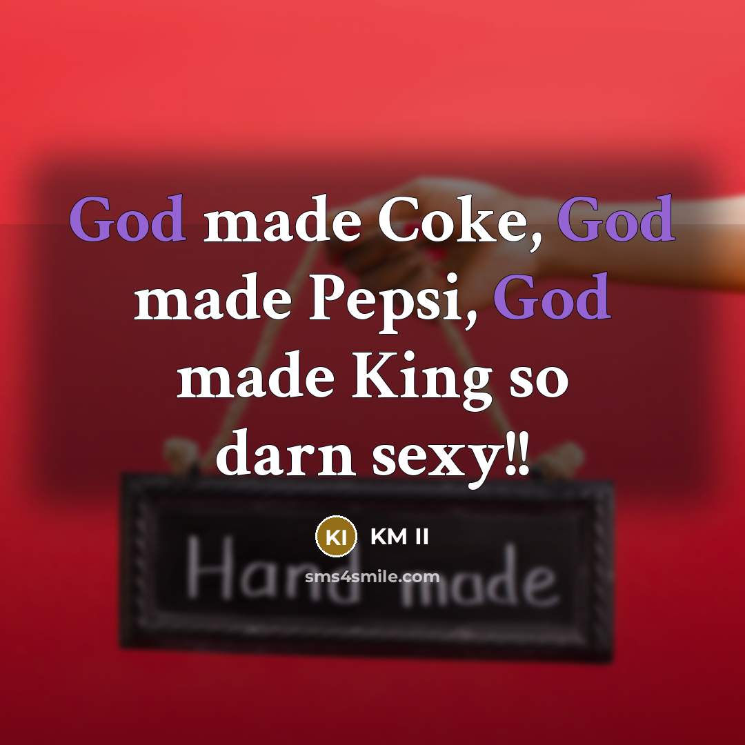 “God made Coke, God made Pepsi, God made King so…” quote by KM II