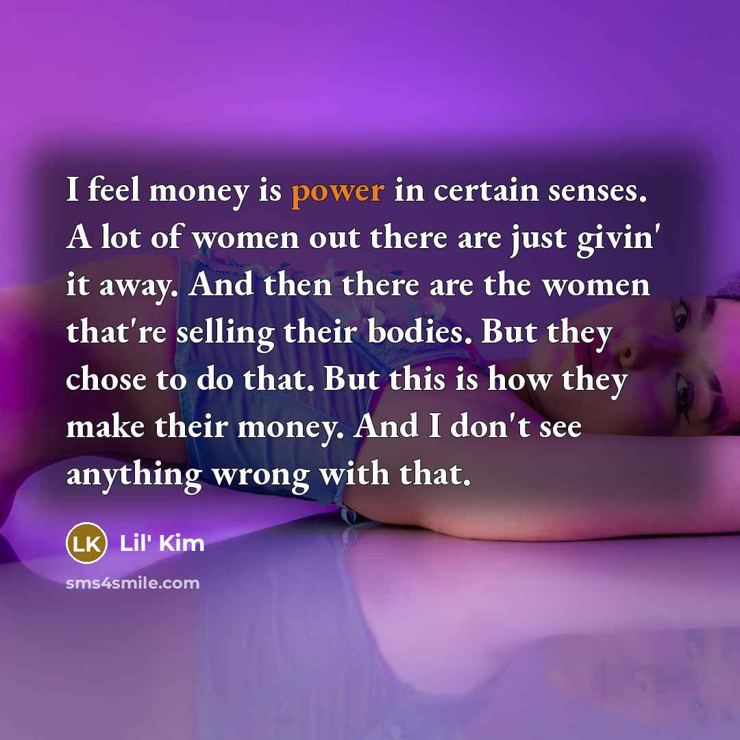 “I feel money is power in certain senses. A lot…” quote by Lil' Kim