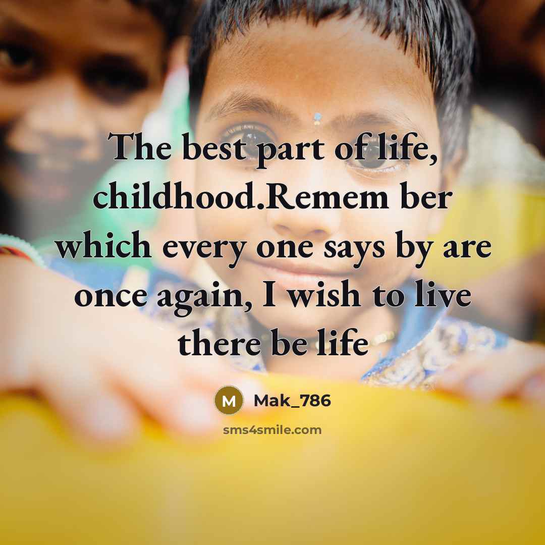 “The best part of life, childhood.Remem ber which every one…” quote by Mak_786