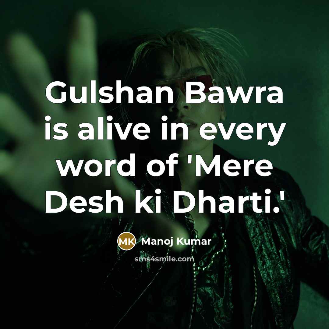 “Gulshan Bawra is alive in every word of 'Mere Desh…” quote by Manoj Kumar