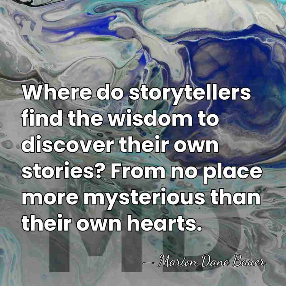 Where do storytellers find the wisdom to discover their own stories? From&hellip; - Marion Dane Bauer