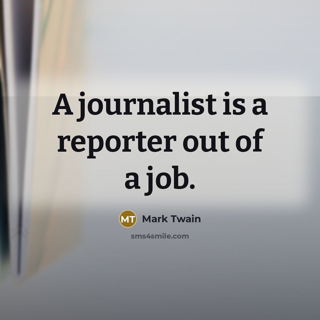 “A journalist is a reporter out of a job.…” quote by Mark Twain