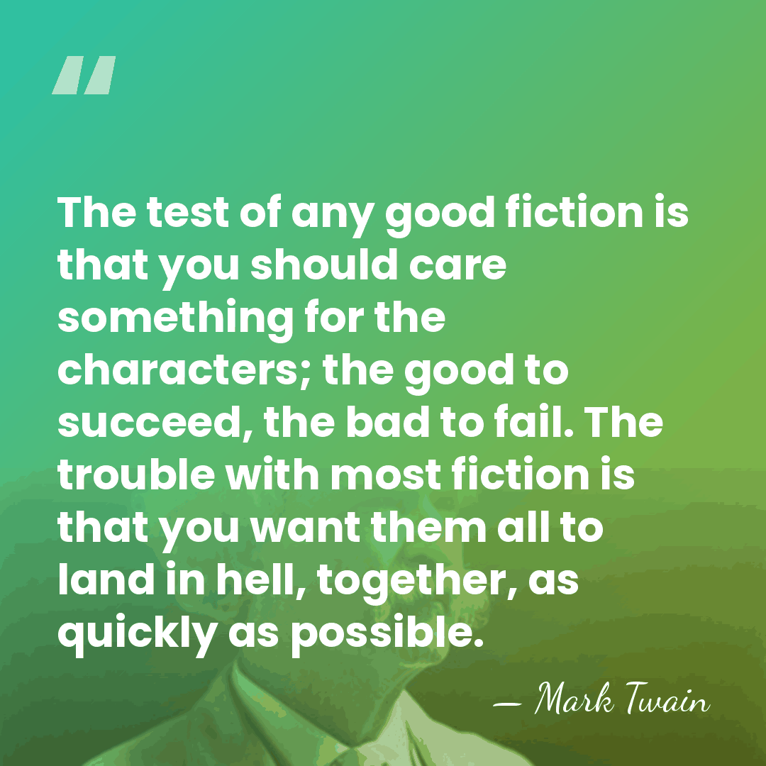 The test of any good fiction is that you should care something&hellip; - Mark Twain