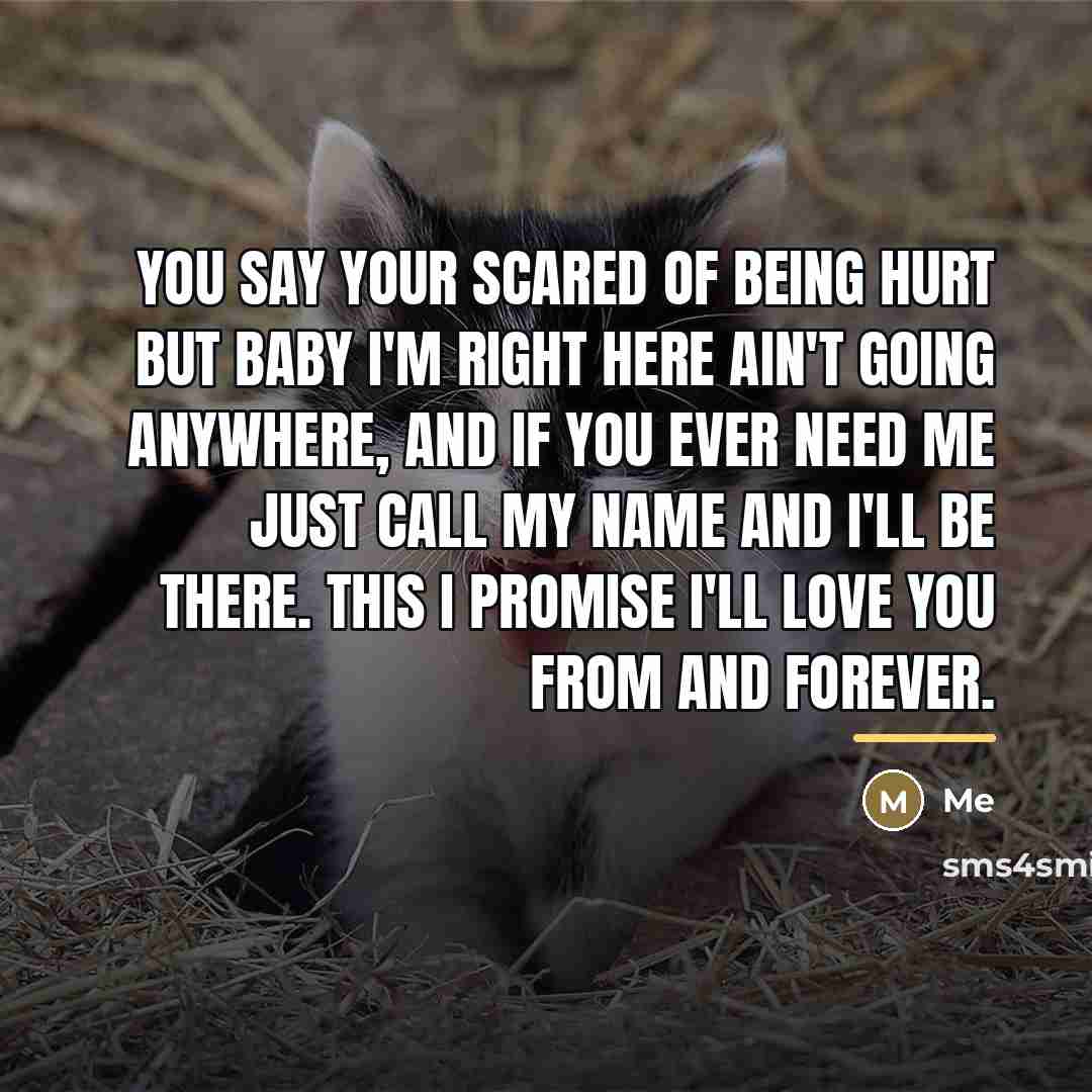 “You say your scared of being hurt but baby I'm…” quote by Me