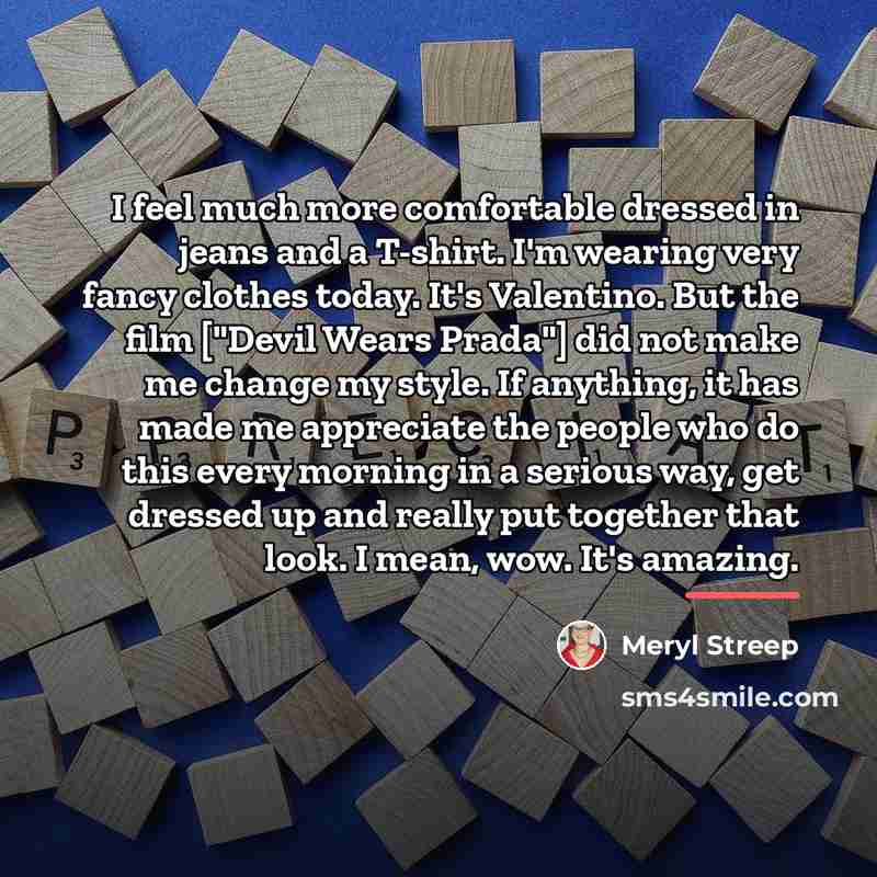 “I feel much more comfortable dressed in jeans and a…” quote by Meryl Streep