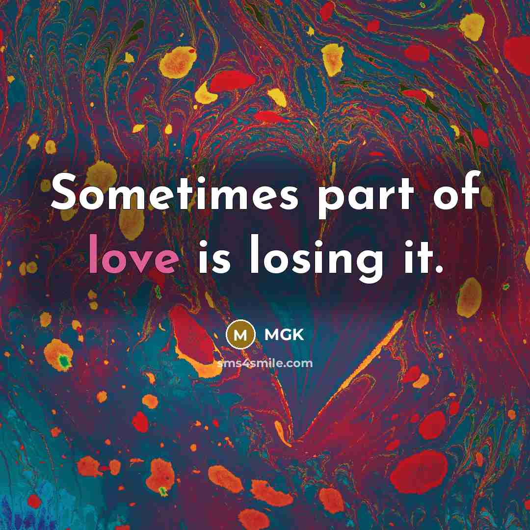 “Sometimes part of love is losing it.” quote by Mgk
