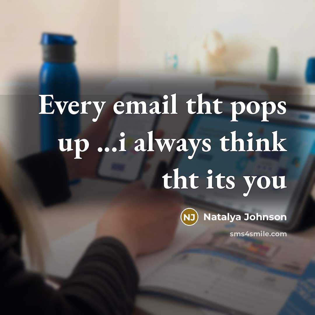 “Every email tht pops up ...i always think tht its…” quote by Natalya Johnson