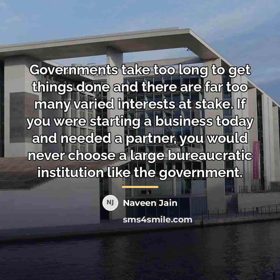 “Governments take too long to get things done and there…” quote by Naveen Jain