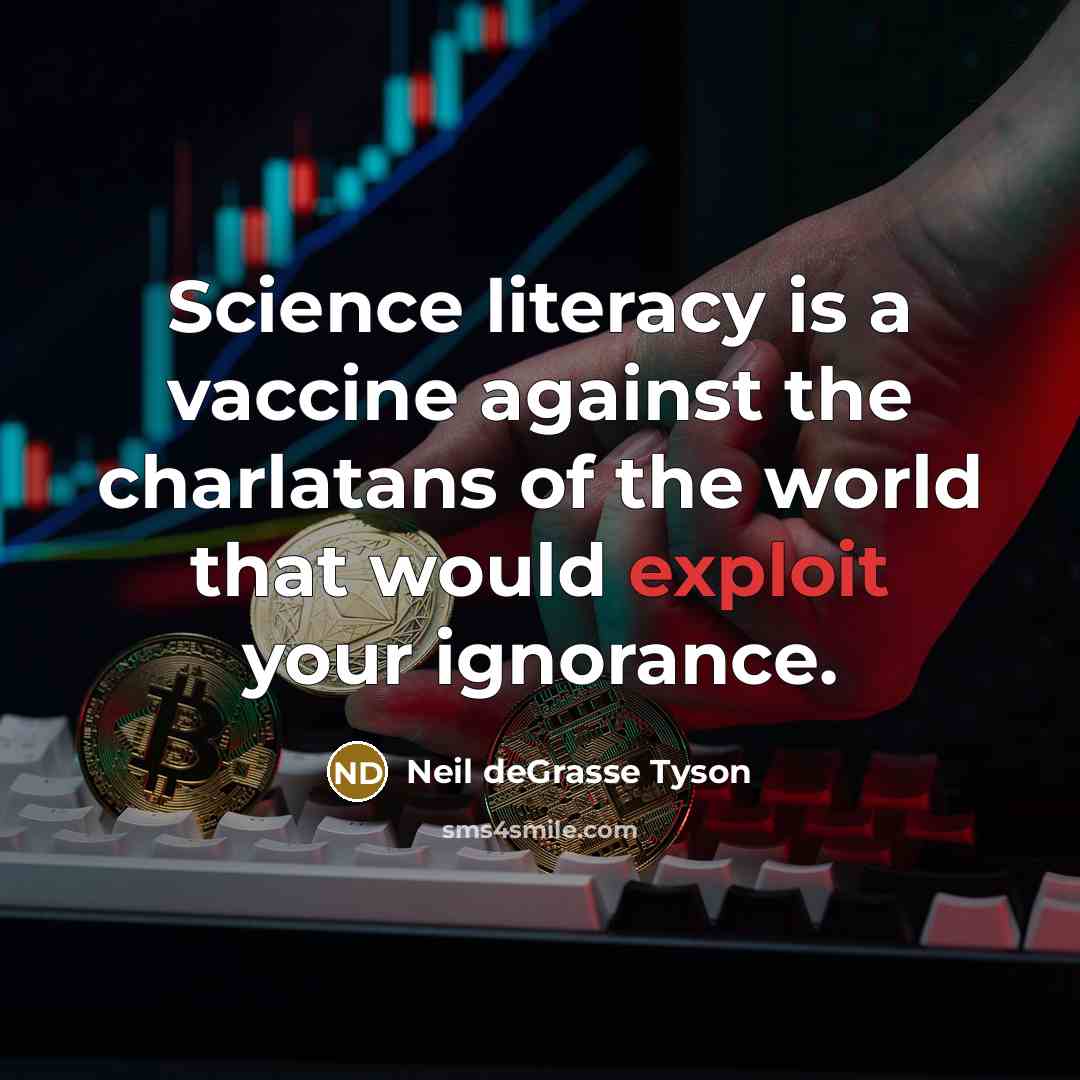 “Science literacy is a vaccine against the charlatans of the…” quote by Neil deGrasse Tyson
