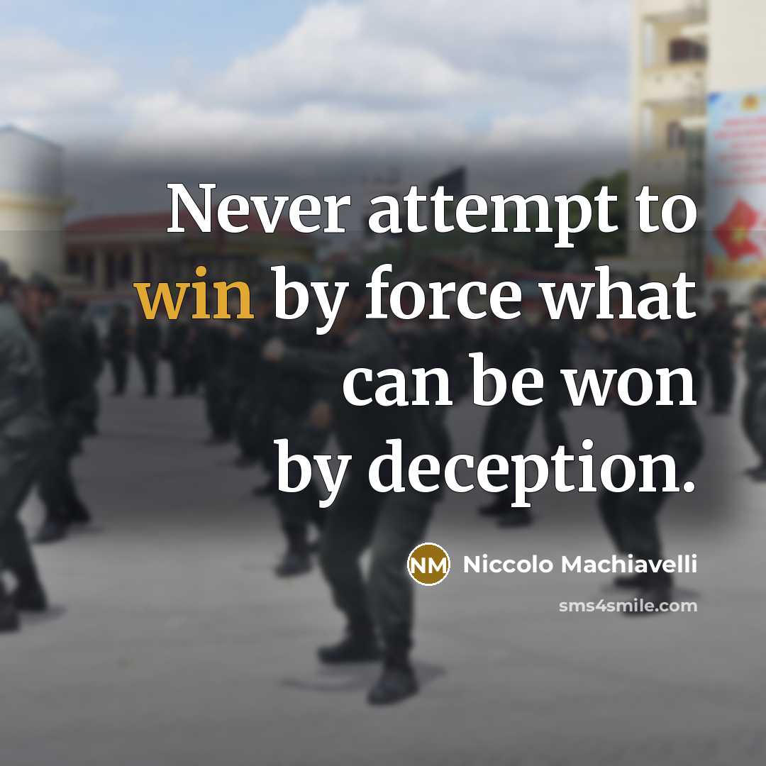 “Never attempt to win by force what can be won…” quote by Niccolo Machiavelli
