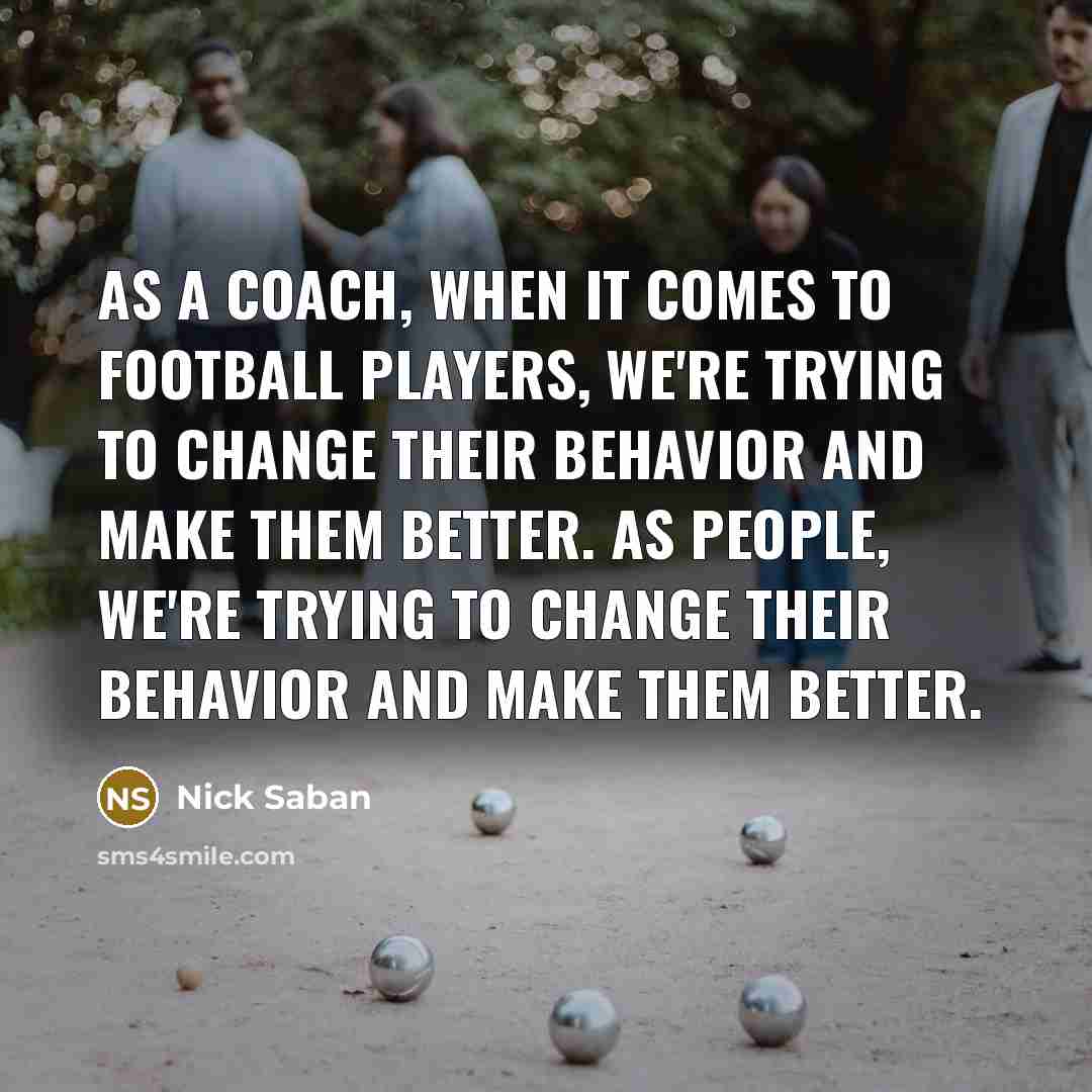 “As a coach, when it comes to football players, we're…” quote by Nick Saban