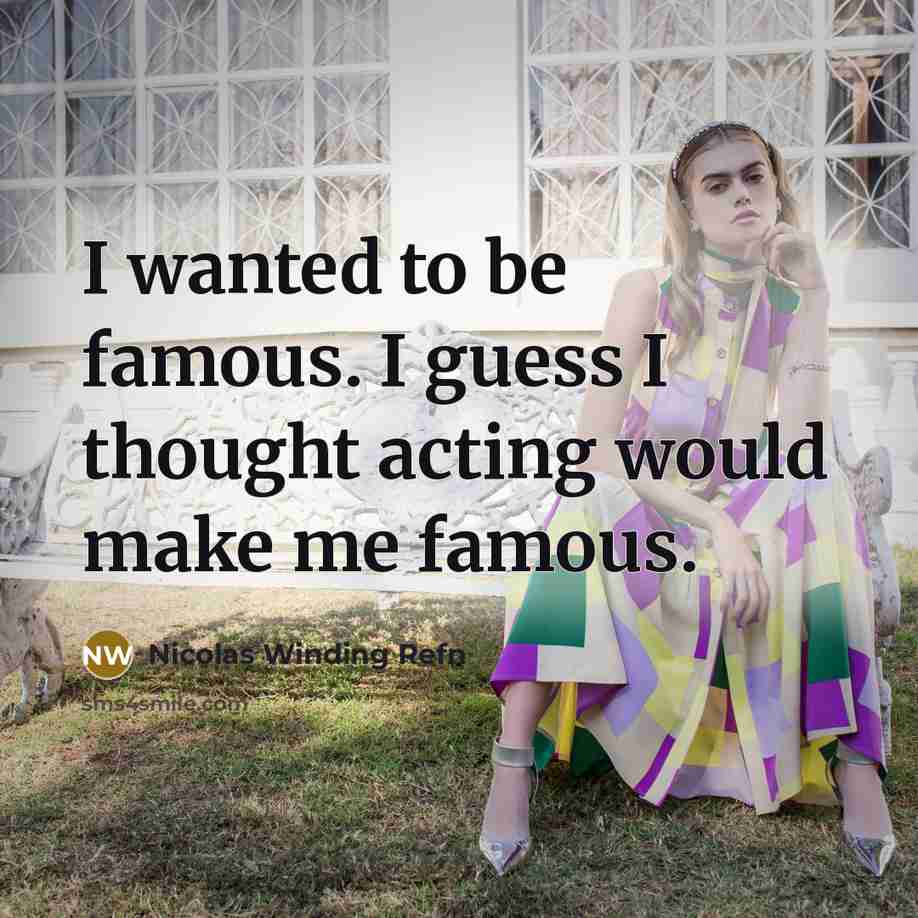 “I wanted to be famous. I guess I thought acting…” quote by Nicolas Winding Refn