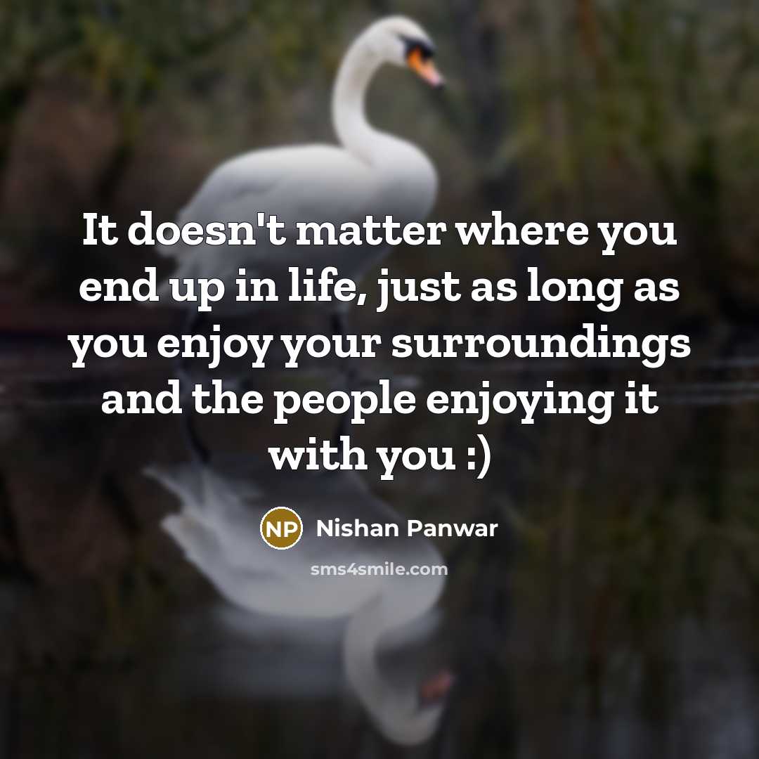 “It doesn't matter where you end up in life, just…” quote by Nishan Panwar