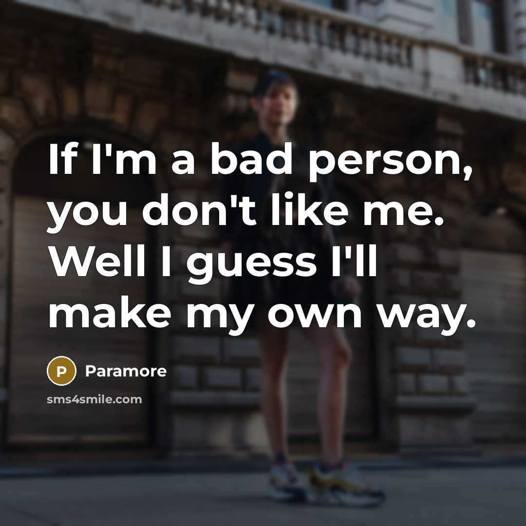 “If I'm a bad person, you don't like me. Well…” quote by Paramore