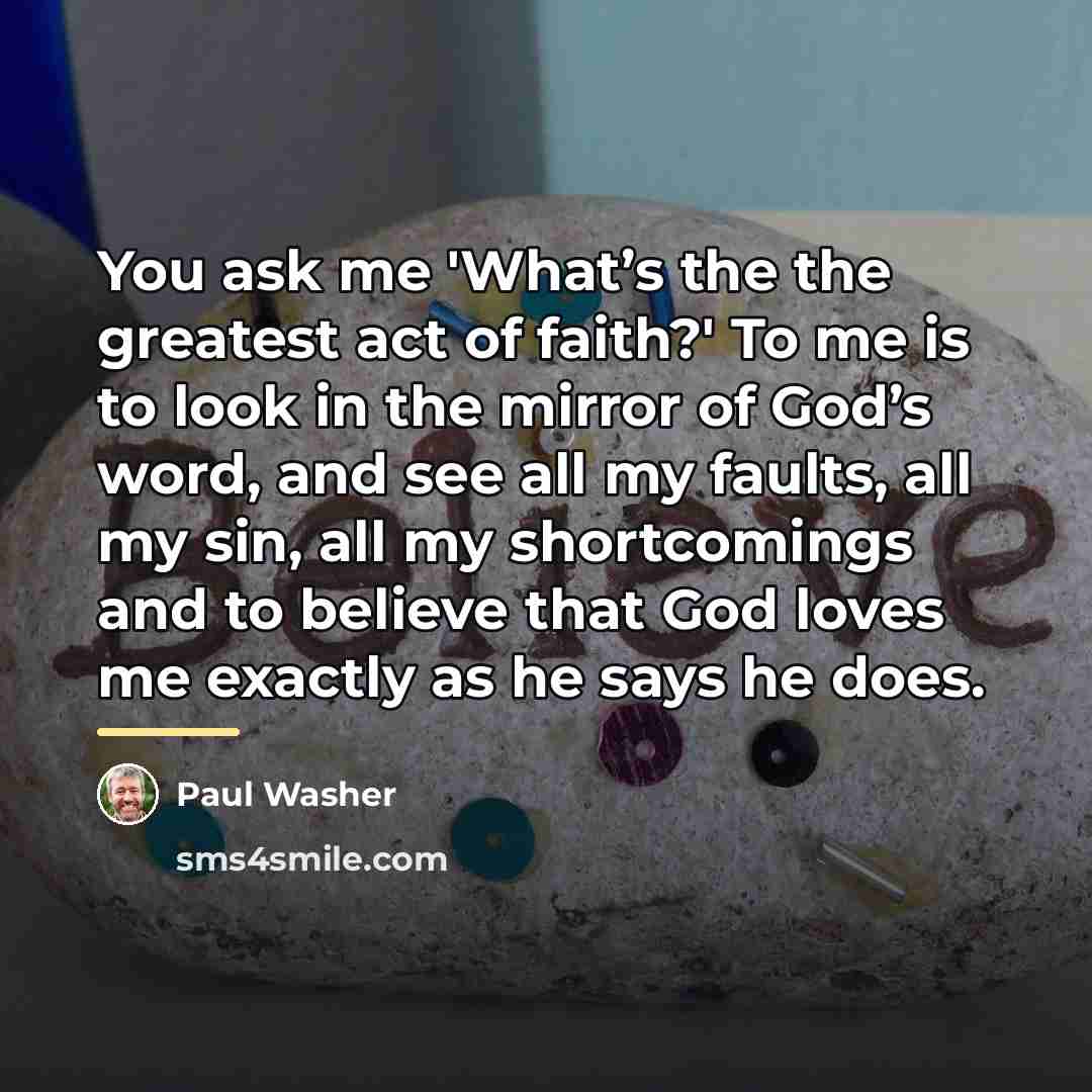 “You ask me 'What’s the the greatest act of faith?'…” quote by Paul Washer
