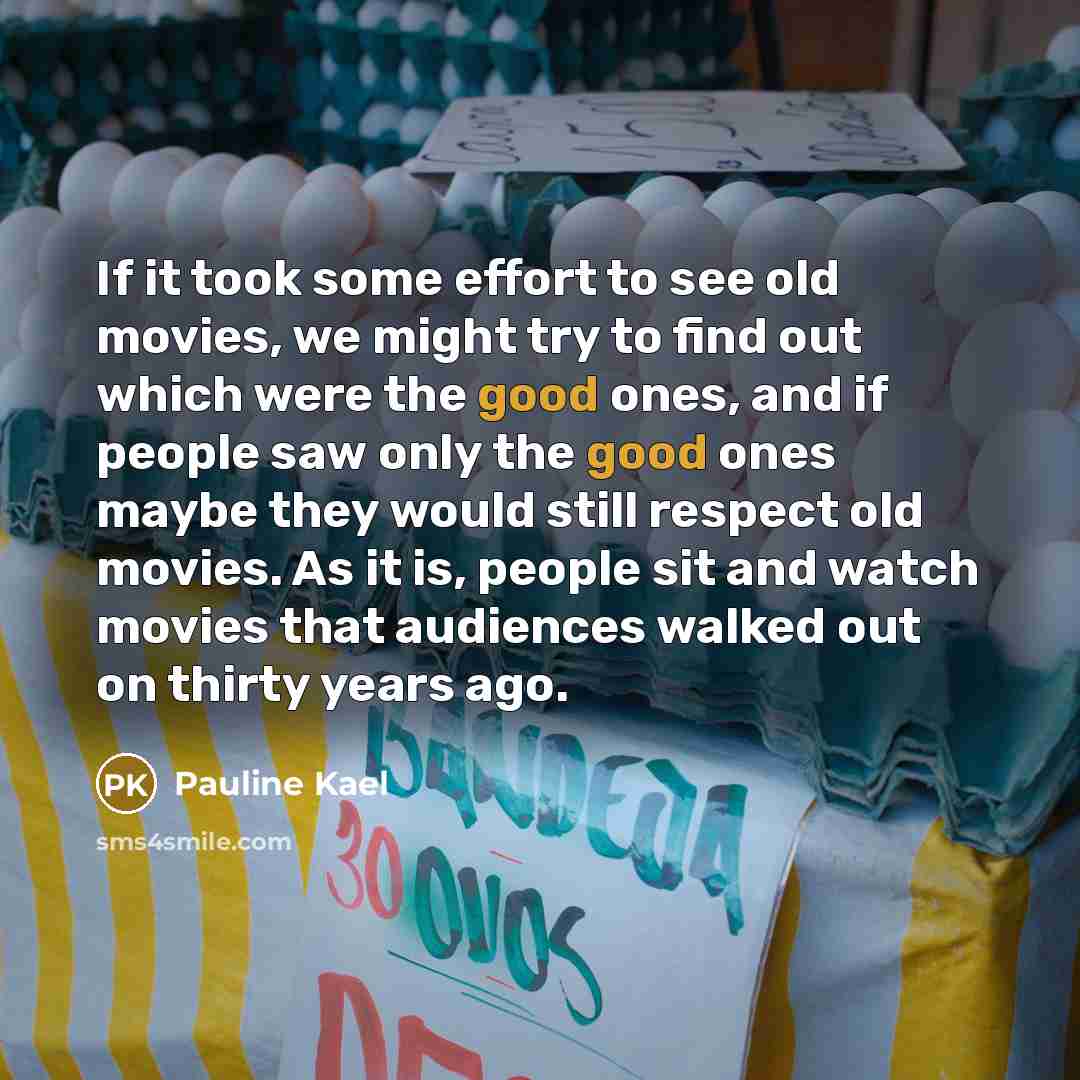“If it took some effort to see old movies, we…” quote by Pauline Kael