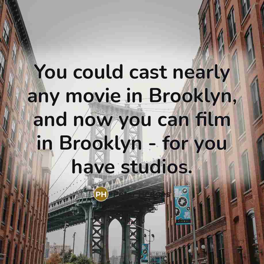 “You could cast nearly any movie in Brooklyn, and now…” quote by Peter Hedges