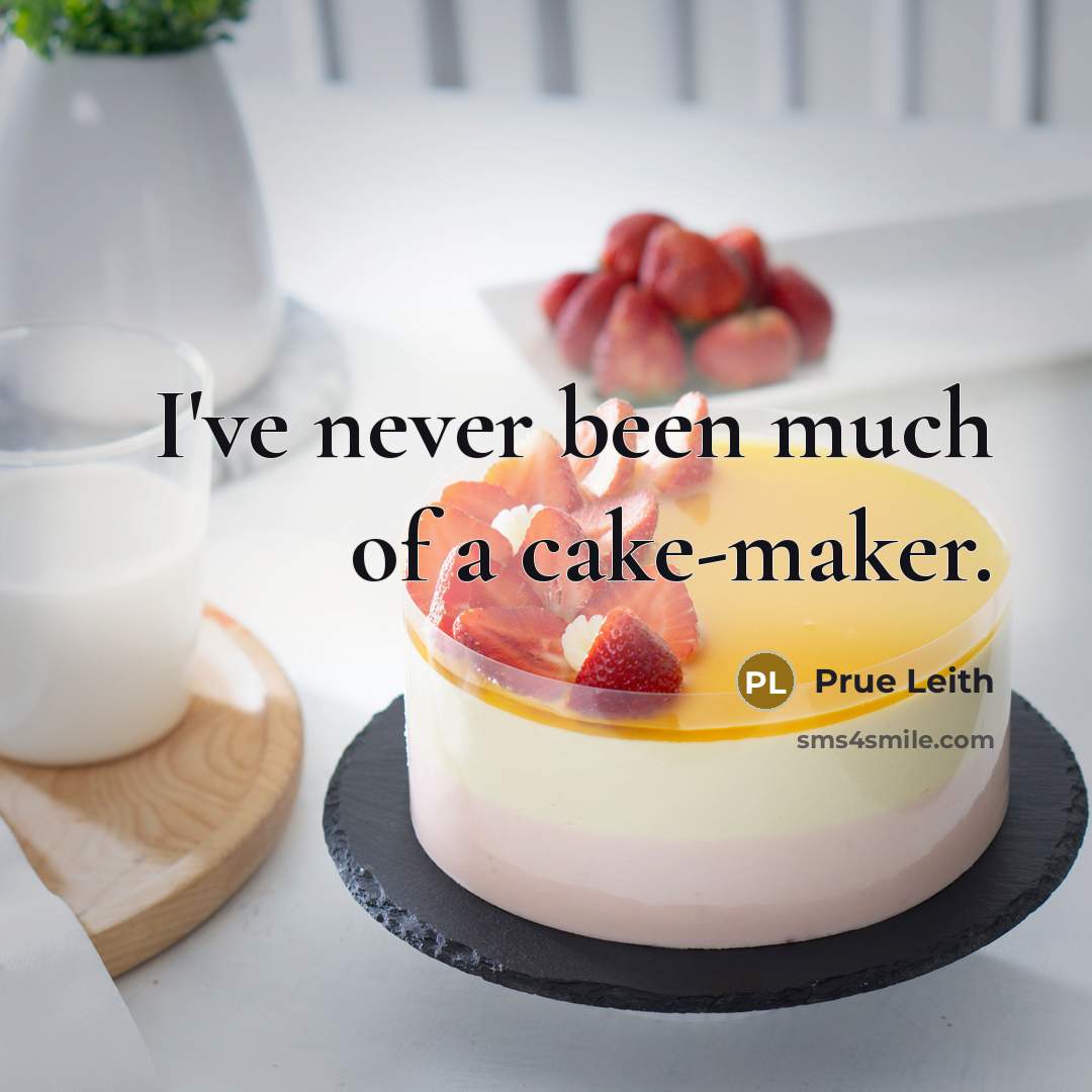 “I've never been much of a cake-maker.…” quote by Prue Leith
