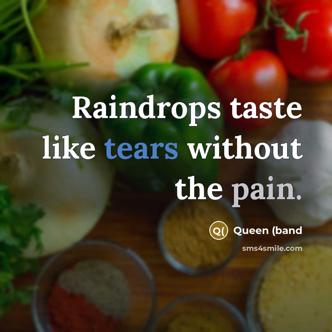 “Raindrops taste like tears without the pain.…” quote by Queen (band