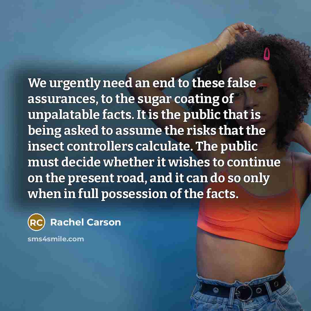 “We urgently need an end to these false assurances, to…” quote by Rachel Carson