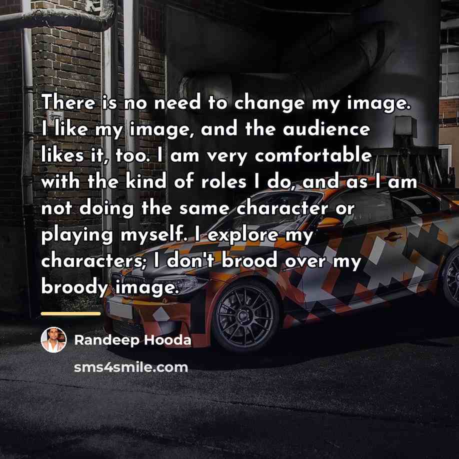 “There is no need to change my image. I like…” quote by Randeep Hooda