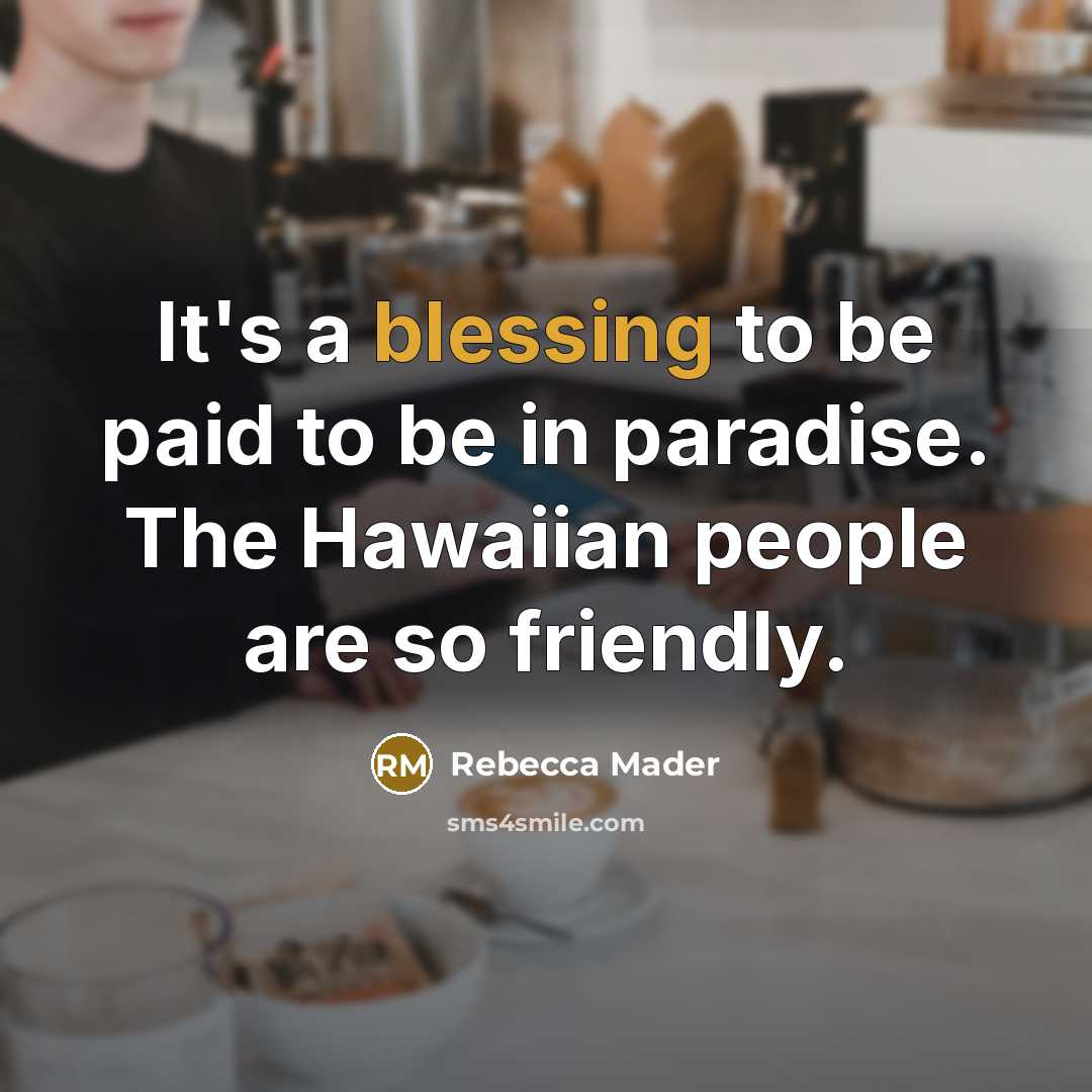 “It's a blessing to be paid to be in paradise.…” quote by Rebecca Mader