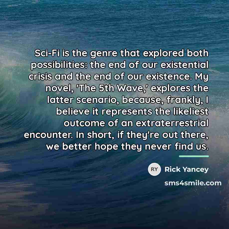 “Sci-Fi is the genre that explored both possibilities: the end…” quote by Rick Yancey