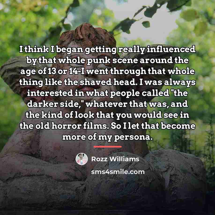 “I think I began getting really influenced by that whole…” quote by Rozz Williams